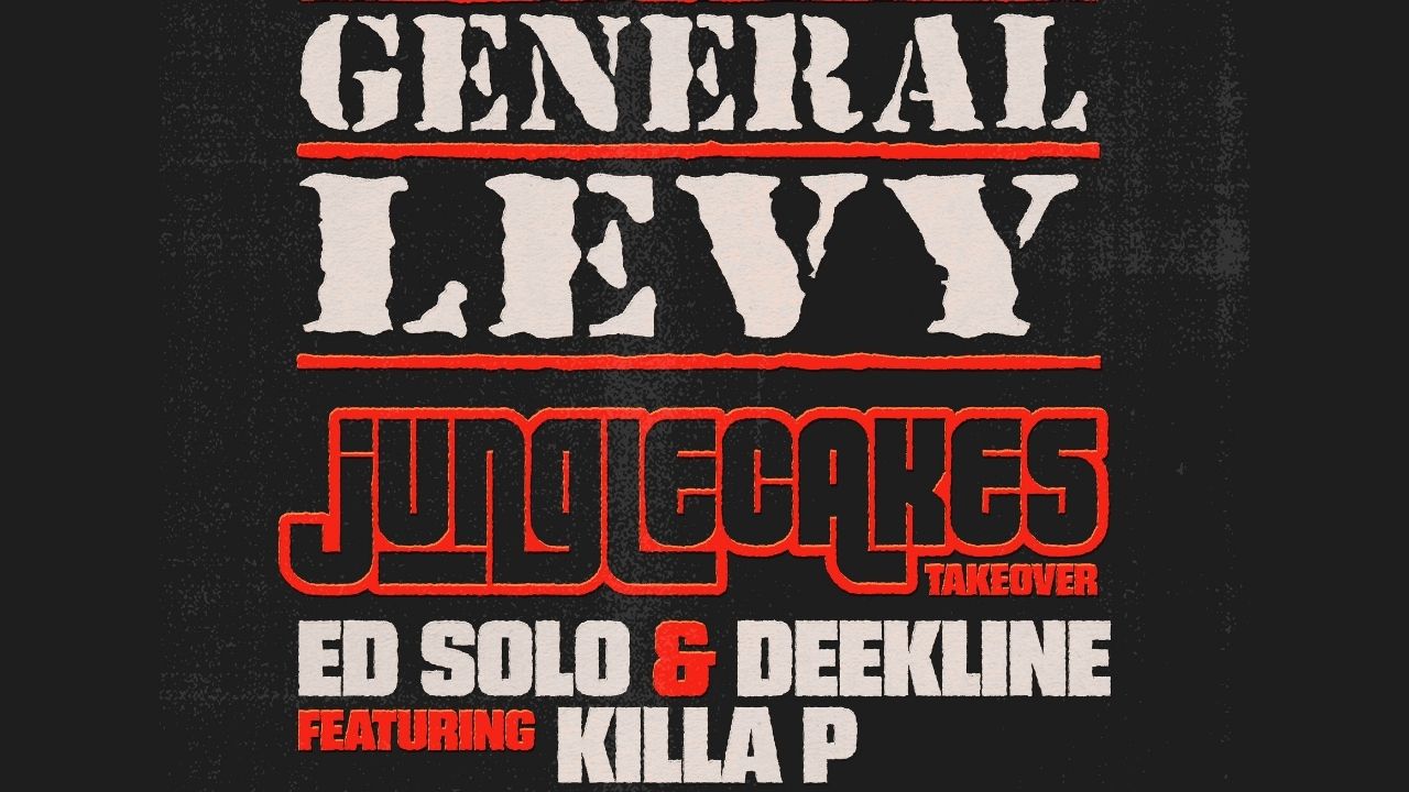 Jungle Cakes w/ General Levy, Ed Solo ft. Killa P, Deekline